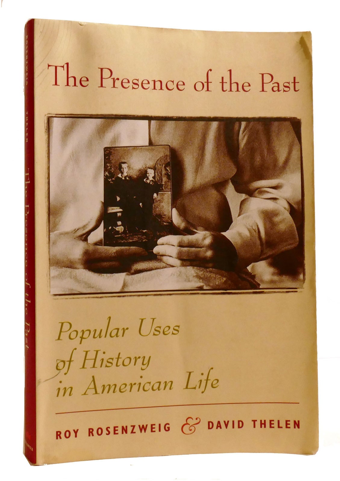 THE PRESENCE OF THE PAST Popular Uses of History in American Life ...