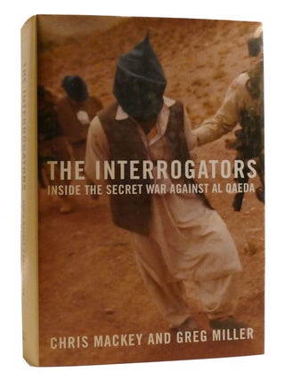 Item #203081 THE INTERROGATORS; Inside the Secret War Against Al Qaeda. Greg Miller Chris Mackey