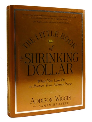 Item #203262 THE LITTLE BOOK OF THE SHRINKING DOLLAR What You Can Do to Protect Your Money Now....