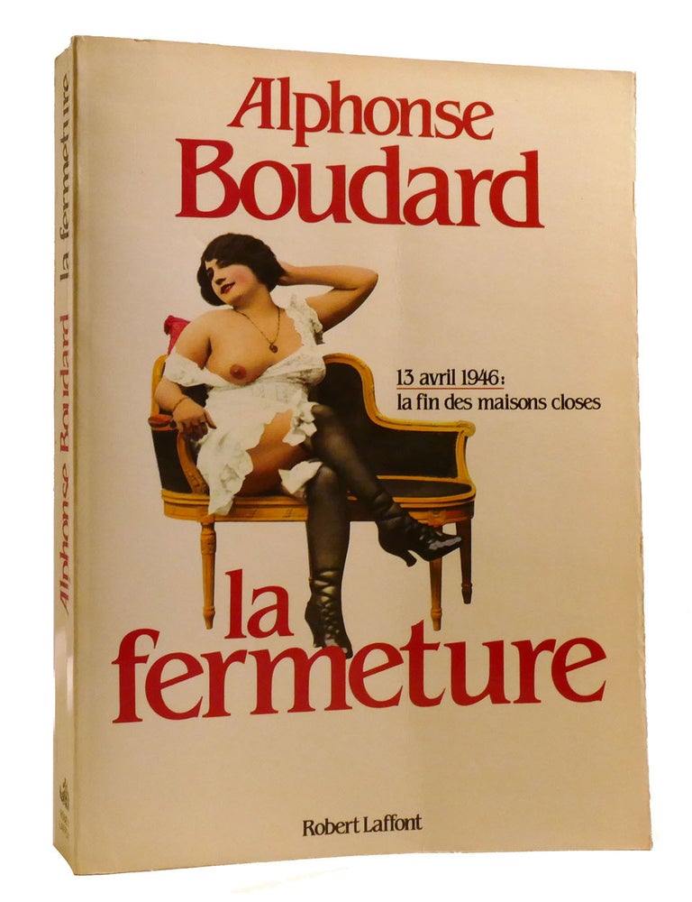 Item #203433 LA FERMETURE; 13 Avril 1946: La Fin Des Maisons Closes. Alphonse Boudard.