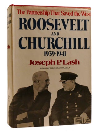 Item #203539 ROOSEVELT AND CHURCHILL 1939-1941: THE PARTNERSHIP THAT SAVED THE WEST. Joseph P. Lash