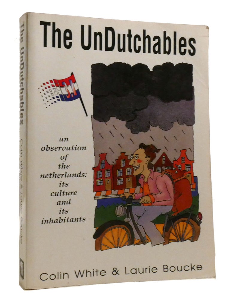THE UNDUTCHABLES An Observation of the Netherlands: its Culture and its ...