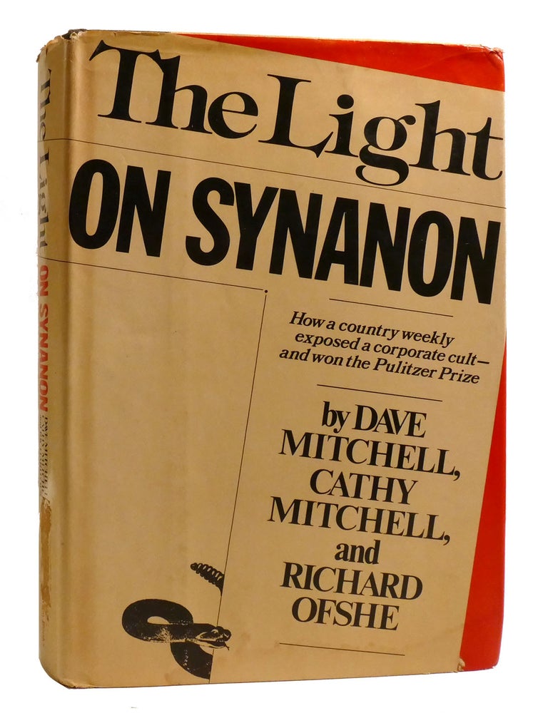 Item #205576 THE LIGHT ON SYNANON; How a Country Weekly Exposed a Corporate Cult-And Won the Pulitzer Prize. Cathy Mitchell Dave Mitchell, Richard Ofshe.