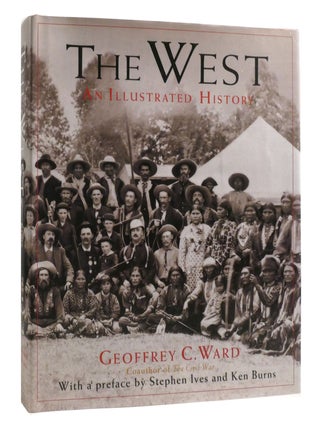 Item #206295 THE WEST : An Illustrated History. Geoffrey C. Ward, Ken Burns