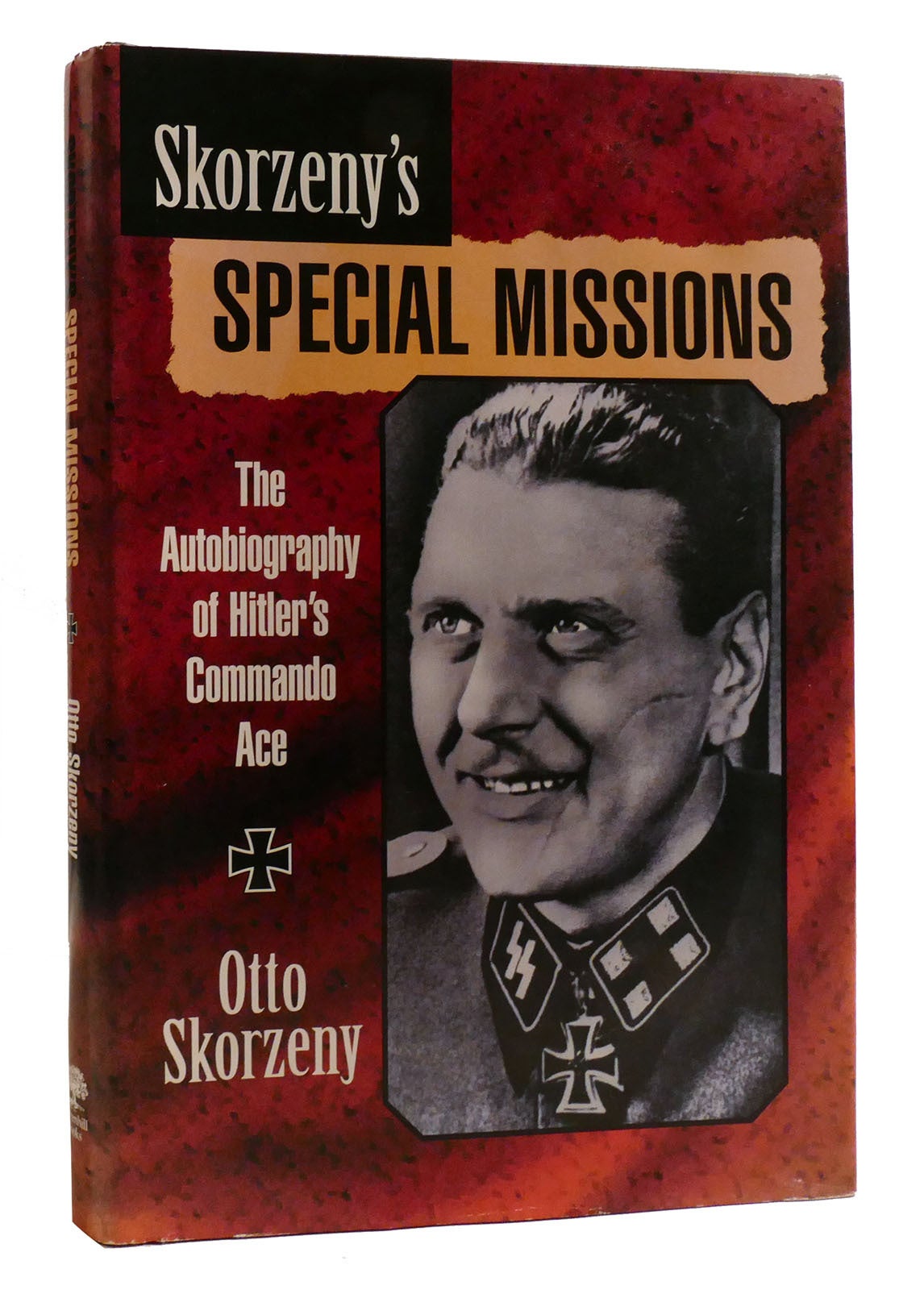 Hitler's Commando SKORZENY'S SPECIAL MISSIONS; The Autobiography of Hitler's Commando Ace ...