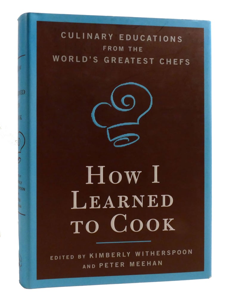 HOW I LEARNED TO COOK Culinary Educations from the World's Greatest Chefs | Kimberly Witherspoon ...