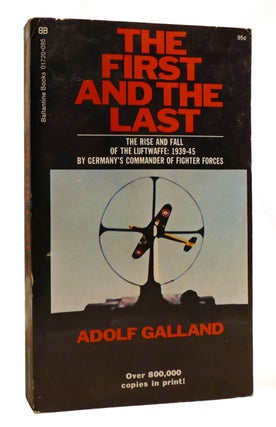 Item #206712 THE FIRST AND THE LAST; The Rise and Fall of the German Fighter Forces, 1938-1945....