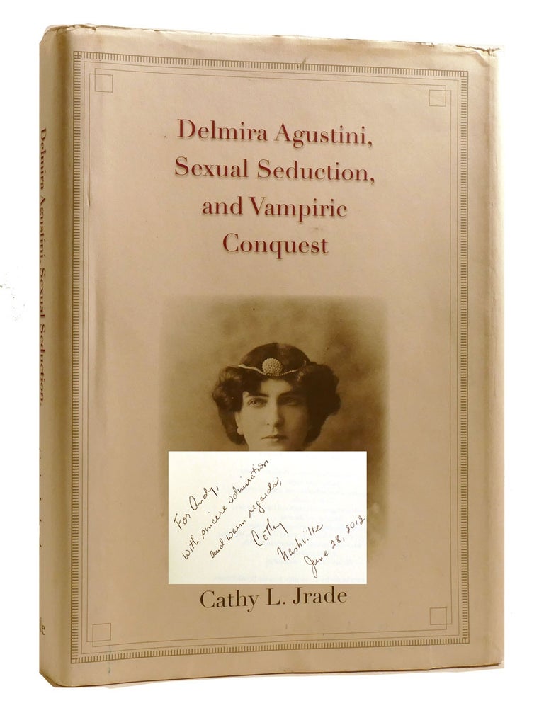 Item #206791 DELMIRA AGUSTINI, SEXUAL SEDUCTION, AND VAMPIRIC CONQUEST; Signed. Cathy L. Jrade.