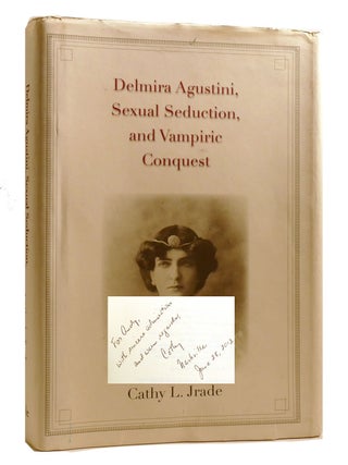 Item #206791 DELMIRA AGUSTINI, SEXUAL SEDUCTION, AND VAMPIRIC CONQUEST; Signed. Cathy L. Jrade