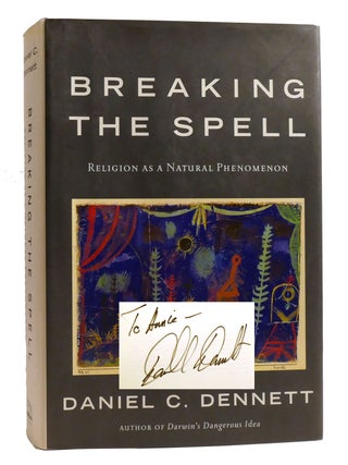 BREAKING THE SPELL; Religion As a Natural Phenomenon Signed. Daniel C. Dennett.