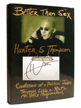 BETTER THAN SEX; Confessions of a Political Junkie Gonzo Papers Vol. 4 Signed. Hunter S. Thompson.