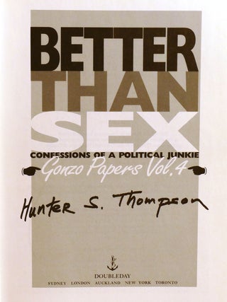 BETTER THAN SEX; Confessions of a Political Junkie Gonzo Papers Vol. 4 Signed