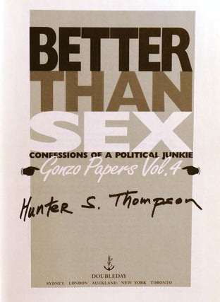 BETTER THAN SEX; Confessions of a Political Junkie Gonzo Papers Vol. 4 Signed