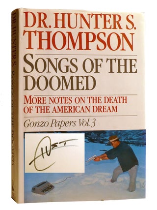 SONGS OF THE DOOMED: ; More Notes on the Death of the American Dream Gonzo Papers Vol. 3 Signed. Hunter S. Thompson.