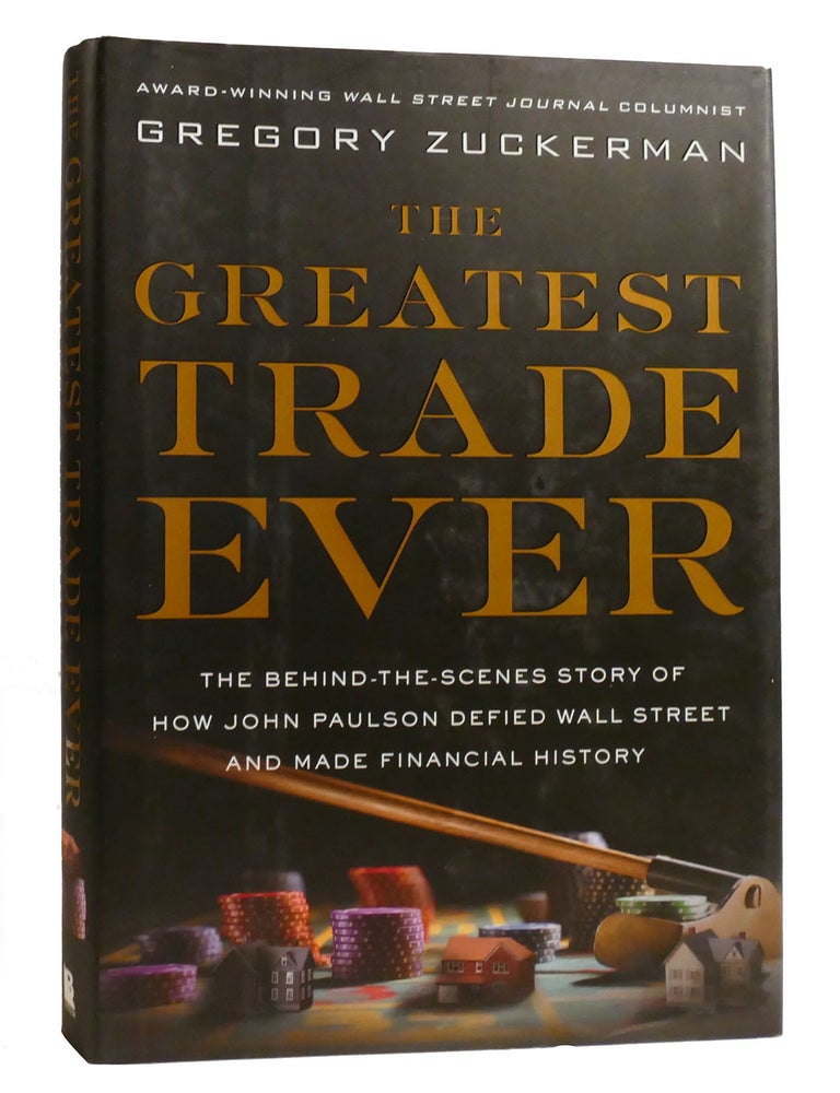 THE GREATEST TRADE EVER The Behind-The-Scenes Story of How John Paulson Defied Wall Street and ...