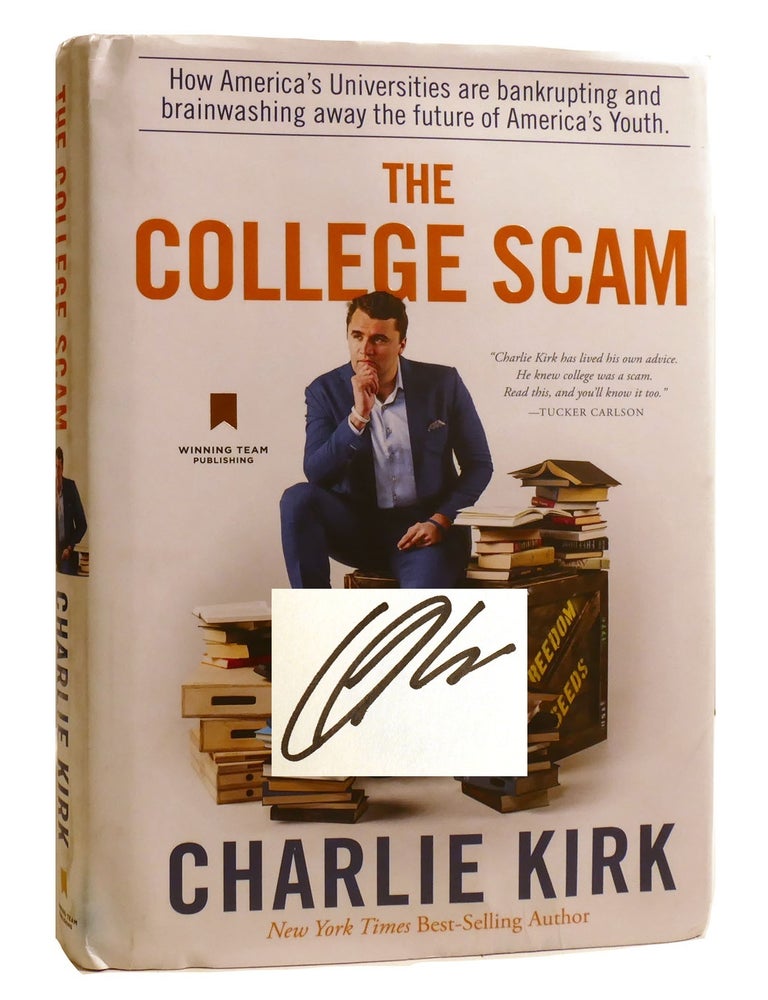 Item #207207 THE COLLEGE SCAM; How America's Universities Are Bankrupting and Brainwashing Away the Future of America's Youth Signed. Charlie Kirk.