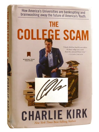THE COLLEGE SCAM; How America's Universities Are Bankrupting and Brainwashing Away the. Charlie Kirk.