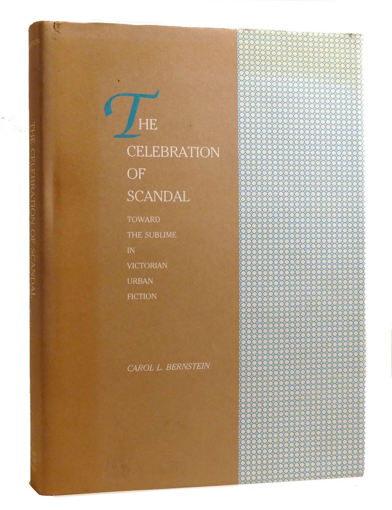 Item #207327 THE CELEBRATION OF SCANDAL; Toward the Sublime in Victorian Urban Fiction. Carol L. Bernstein.