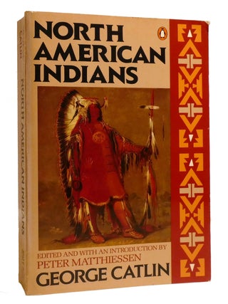 Item #207338 NORTH AMERICAN INDIANS. Peter Matthiessen George Catlin