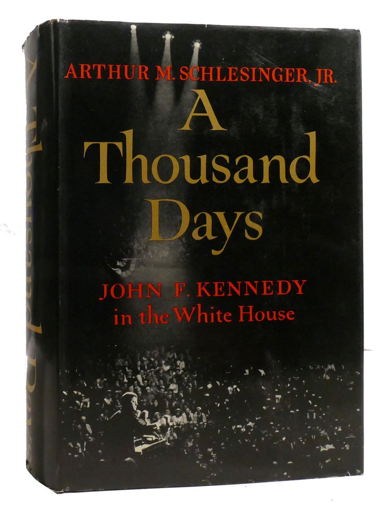 Item #207442 A THOUSAND DAYS; John F. Kennedy in the White House. Arthur M. Schlesinger Jr.
