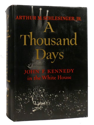 Item #207442 A THOUSAND DAYS; John F. Kennedy in the White House. Arthur M. Schlesinger Jr