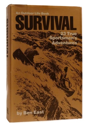 Item #207639 SURVIVAL; 23 True Sportsmen's Adventures. Ben East