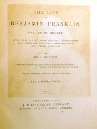 THE LIFE OF BENJAMIN FRANKLIN WRITTEN BY HIMSELF; Now First Edited from Original Manuscripts and from His Printed Correspondence and Other Writings