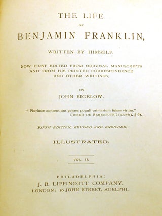 THE LIFE OF BENJAMIN FRANKLIN WRITTEN BY HIMSELF; Now First Edited from Original Manuscripts and from His Printed Correspondence and Other Writings