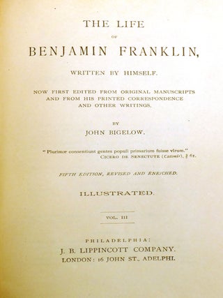 THE LIFE OF BENJAMIN FRANKLIN WRITTEN BY HIMSELF; Now First Edited from Original Manuscripts and from His Printed Correspondence and Other Writings