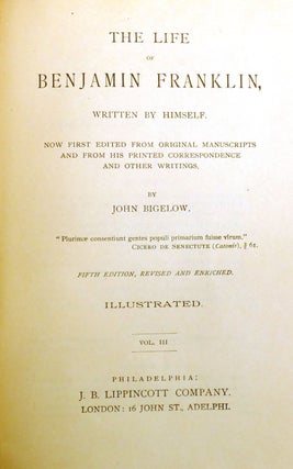 THE LIFE OF BENJAMIN FRANKLIN WRITTEN BY HIMSELF; Now First Edited from Original Manuscripts and from His Printed Correspondence and Other Writings