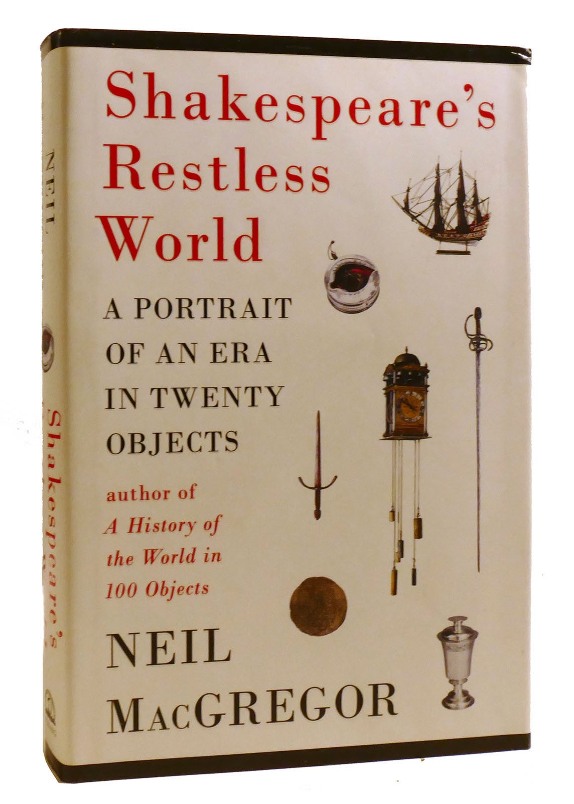 SHAKESPEARE'S RESTLESS WORLD A Portrait of an Era in Twenty Objects ...
