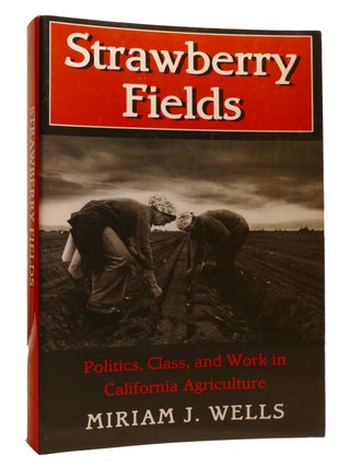 Item #207953 STRAWBERRY FIELDS; Politics, Class, and Work in California Agriculture. Miriam J. Wells