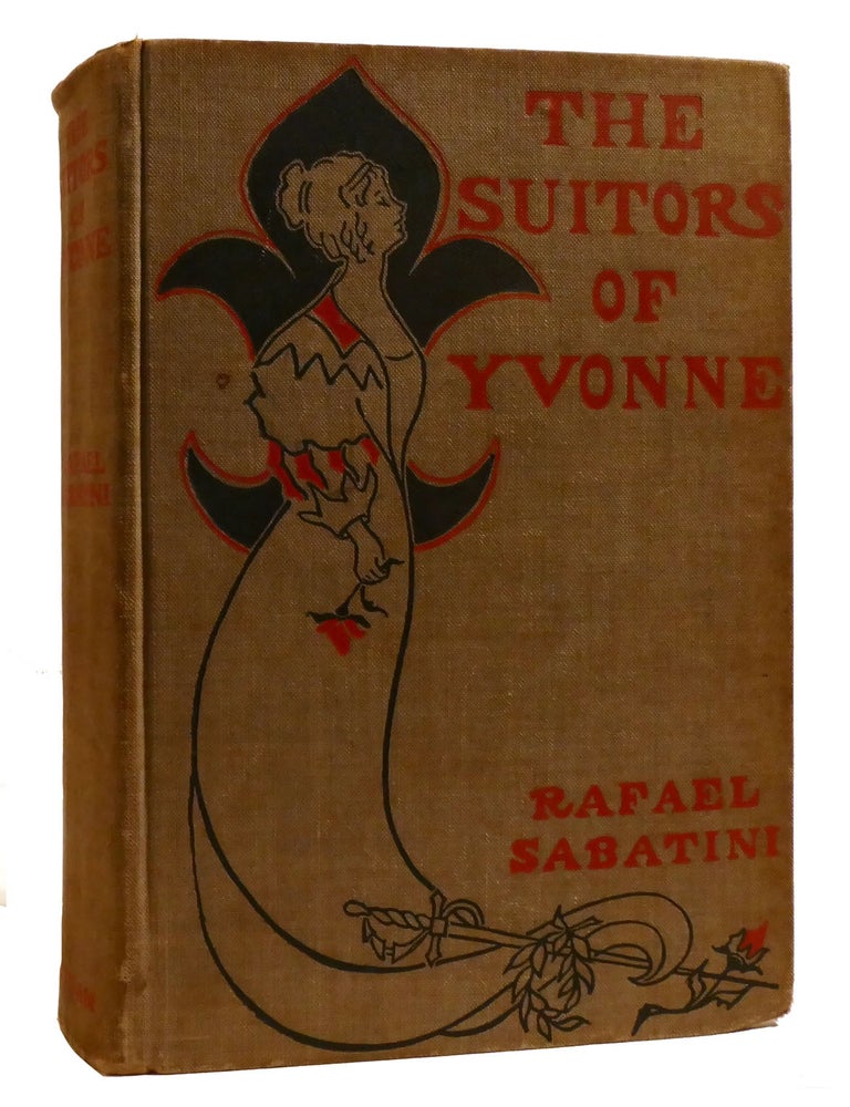 Item #209555 THE SUITORS OF YVONNE; Being a Portion of the Memoirs of the Sieur Gaston De Luynes. Rafael Sabatini.