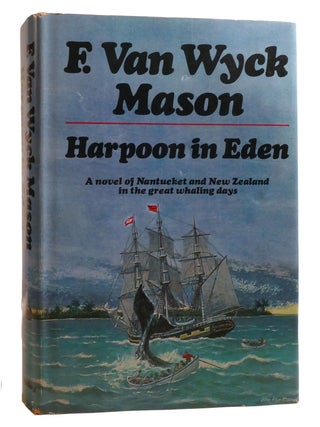 Item #209724 HARPOON IN EDEN; A Novel of Nantucket and New Zealand in the Great Whaling Days. F....