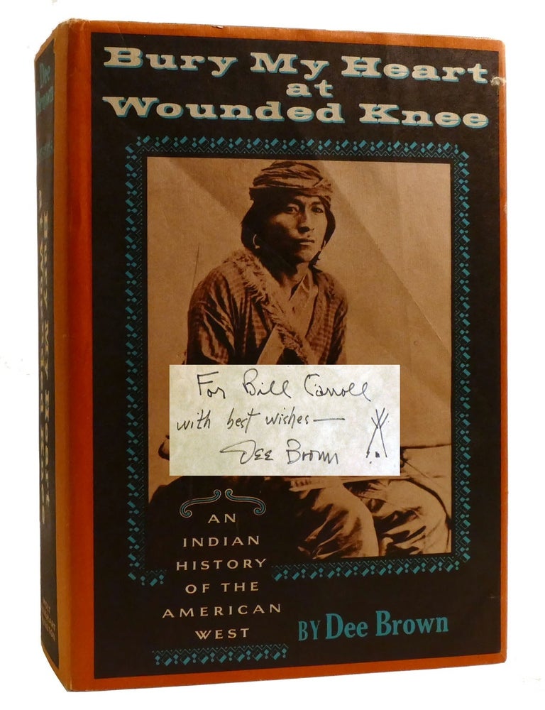 Item #210180 BURY MY HEART AT WOUNDED KNEE; An Indian History of the American West Signed. Dee Brown.