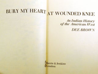 BURY MY HEART AT WOUNDED KNEE; An Indian History of the American West Signed