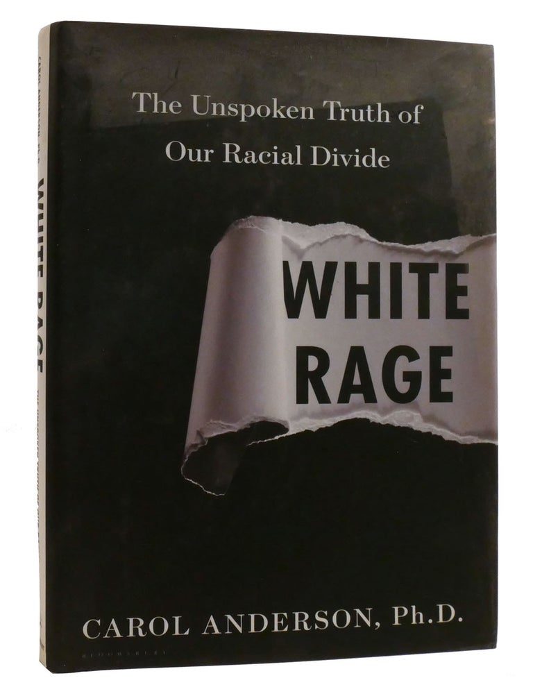 WHITE RAGE The Unspoken Truth of Our Racial Divide | Carol Anderson ...