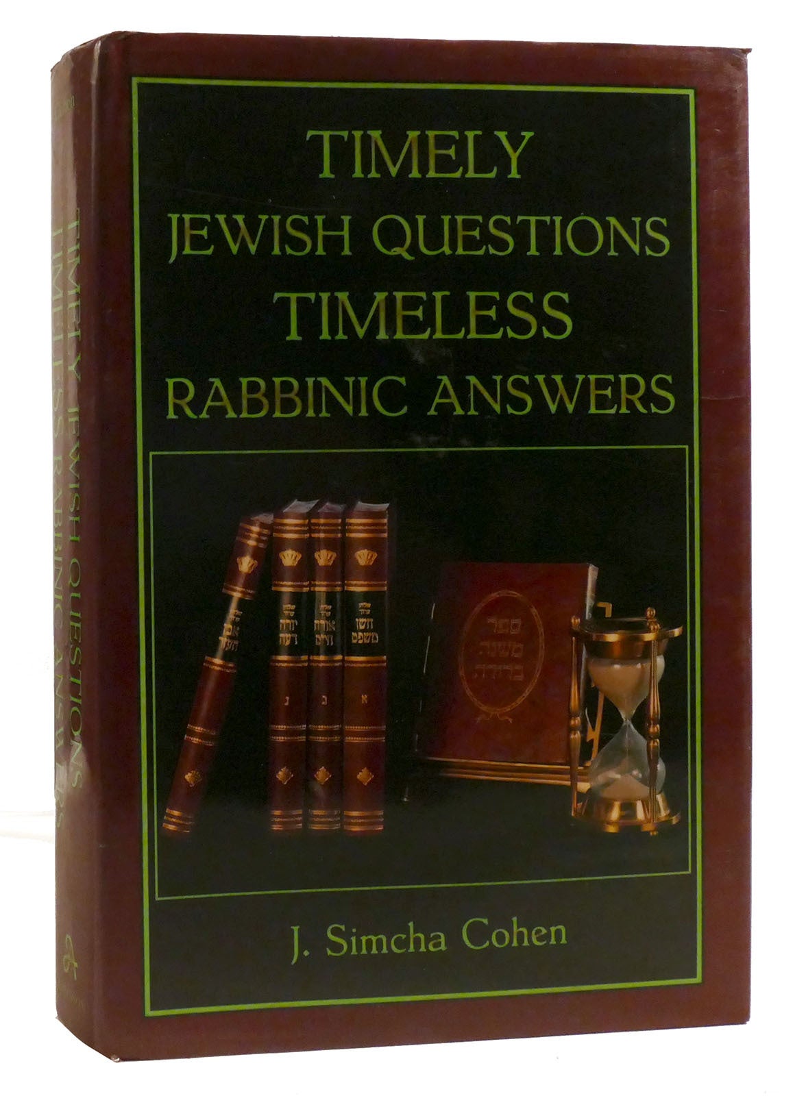 TIMELEY JEWISH QUESTIONS TIMELESS RABBINIC ANSWERS | J. Simcha Cohen ...