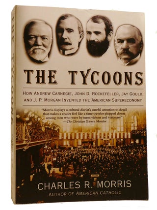 Item #211152 THE TYCOONS How Andrew Carnegie, John D. Rockefeller, Jay Gould, and J. P. Morgan...