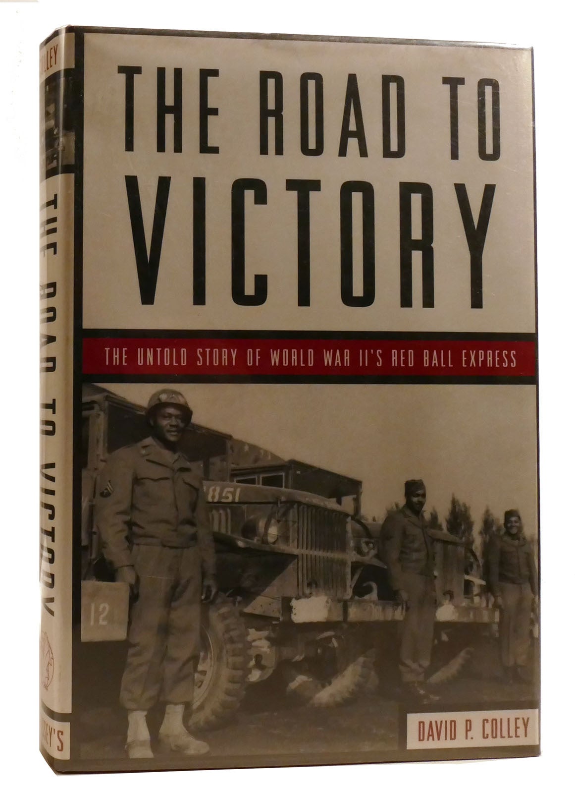 THE ROAD TO VICTORY The Untold Story of World War II's Red Ball Express ...