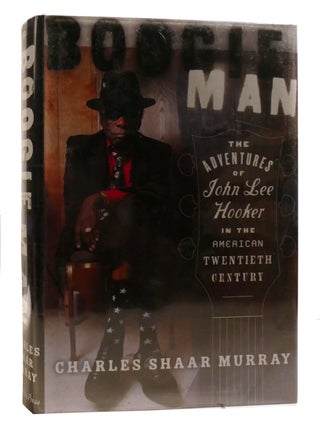 Item #211410 BOOGIE MAN The Adventures of John Lee Hooker in the American Twentieth Century....