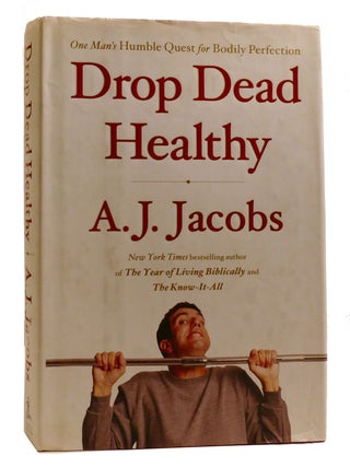 Item #211450 DROP DEAD HEALTHY; One Man's Humble Quest for Bodily Perfection. A. J. Jacobs