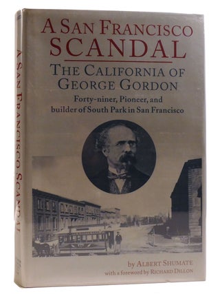 Item #211546 A SAN FRANCISCO SCANDAL; The California of George Gordon, Forty-Niner, Pioneer, and...