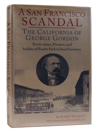 Item #211547 A SAN FRANCISCO SCANDAL; The California of George Gordon, Forty-Niner, Pioneer, and...