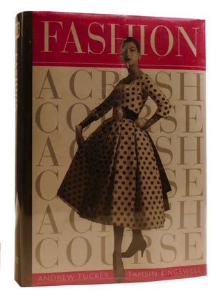 Item #211565 FASHION; A Crash Course. Tamsin Kingswell Andrew Tucker
