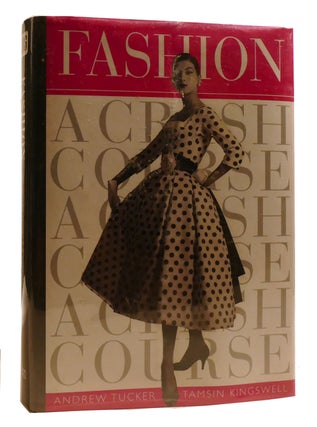Item #211565 FASHION; A Crash Course. Tamsin Kingswell Andrew Tucker