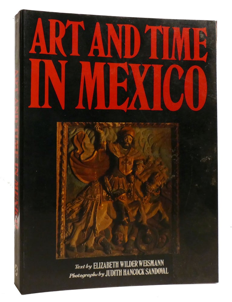 Item #211569 ART AND TIME IN MEXICO. Elizabeth Wilder Weismann.
