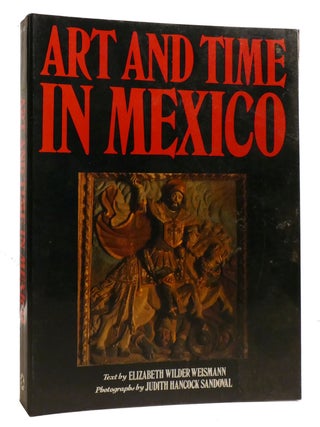 Item #211569 ART AND TIME IN MEXICO. Elizabeth Wilder Weismann
