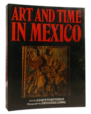 Item #211569 ART AND TIME IN MEXICO. Elizabeth Wilder Weismann