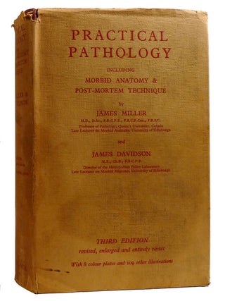 PRACTICAL PATHOLOGY; Including Morbid Anatomy & Post-Mortem Technique. James Davidson James Miller.